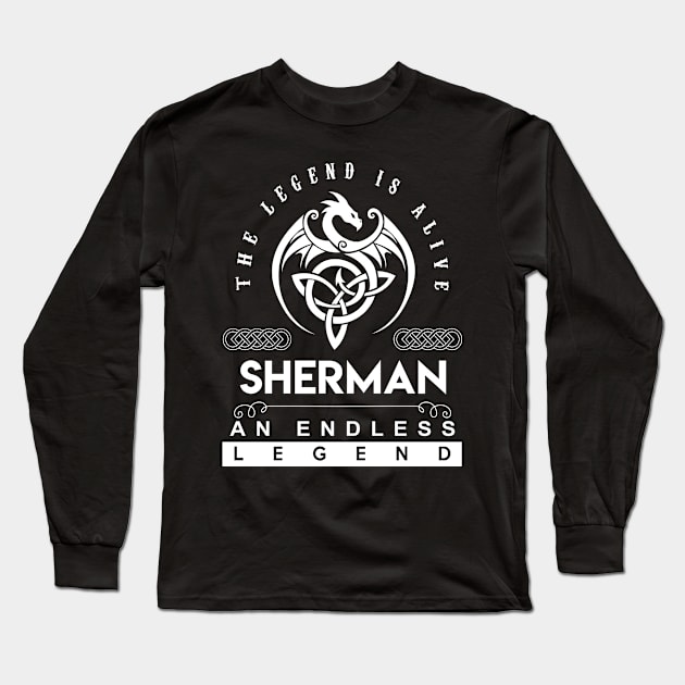 Sherman Name T Shirt - The Legend Is Alive - Sherman An Endless Legend Dragon Gift Item Long Sleeve T-Shirt by riogarwinorganiza